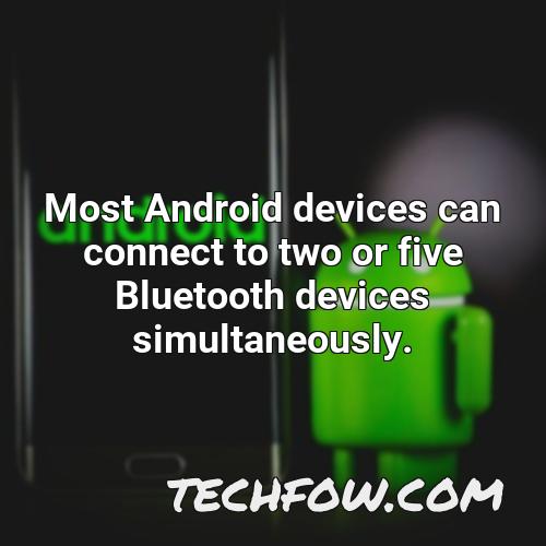 most android devices can connect to two or five bluetooth devices simultaneously