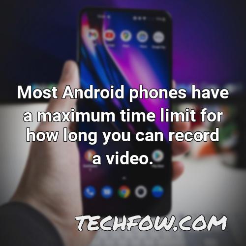 most android phones have a maximum time limit for how long you can record a video