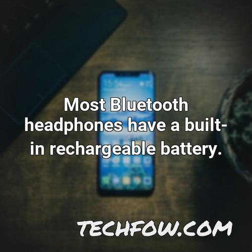 most bluetooth headphones have a built in rechargeable battery