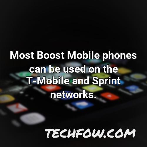 most boost mobile phones can be used on the t mobile and sprint networks