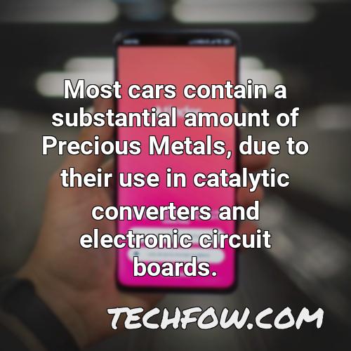 most cars contain a substantial amount of precious metals due to their use in catalytic converters and electronic circuit boards