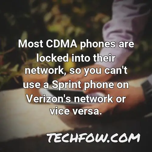 most cdma phones are locked into their network so you can t use a sprint phone on verizon s network or vice versa