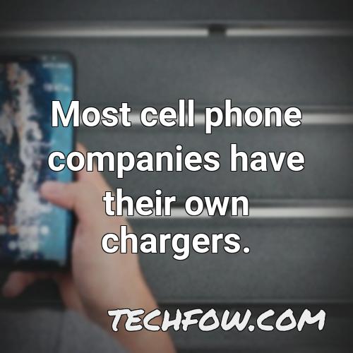 most cell phone companies have their own chargers