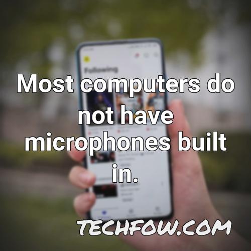 most computers do not have microphones built in