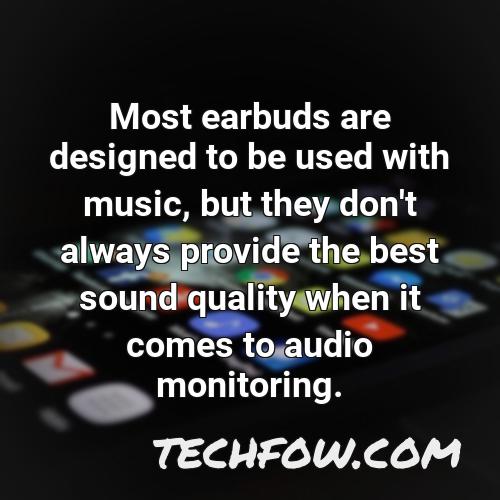 most earbuds are designed to be used with music but they don t always provide the best sound quality when it comes to audio monitoring