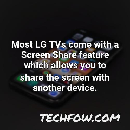 most lg tvs come with a screen share feature which allows you to share the screen with another device