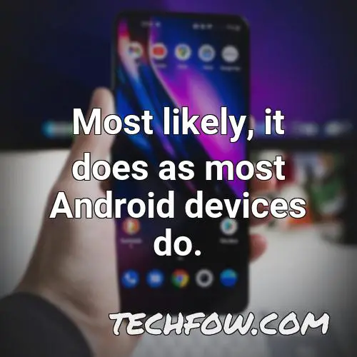 most likely it does as most android devices do