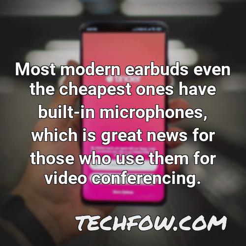 most modern earbuds even the cheapest ones have built in microphones which is great news for those who use them for video conferencing 1