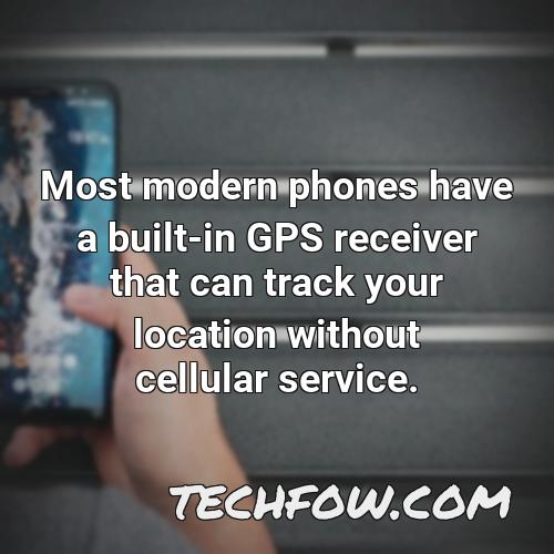 most modern phones have a built in gps receiver that can track your location without cellular service