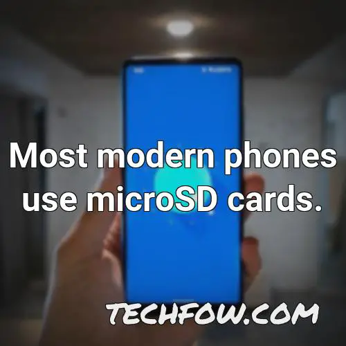 most modern phones use microsd cards