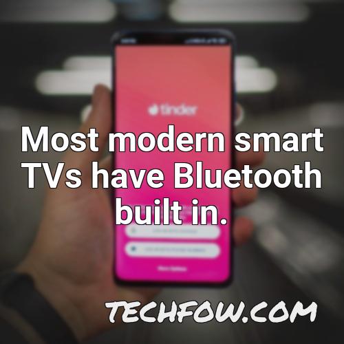 most modern smart tvs have bluetooth built in