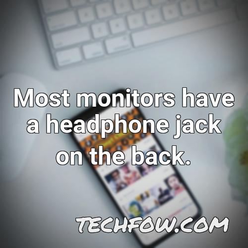 most monitors have a headphone jack on the back