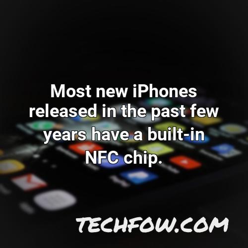 most new iphones released in the past few years have a built in nfc chip