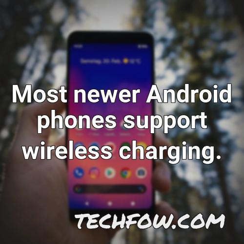 most newer android phones support wireless charging