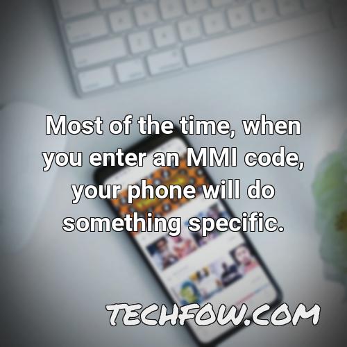 most of the time when you enter an mmi code your phone will do something specific