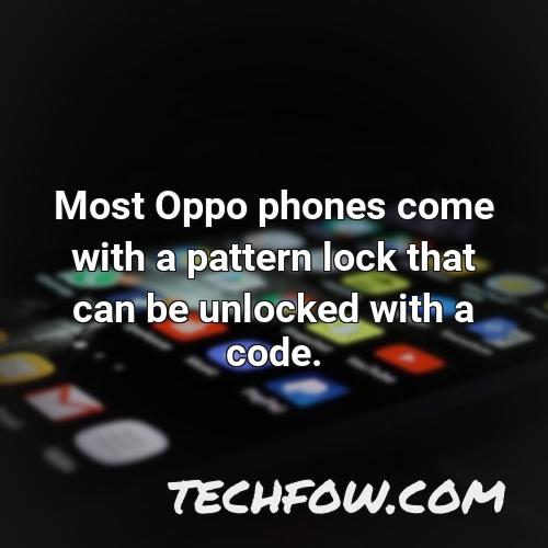 most oppo phones come with a pattern lock that can be unlocked with a code