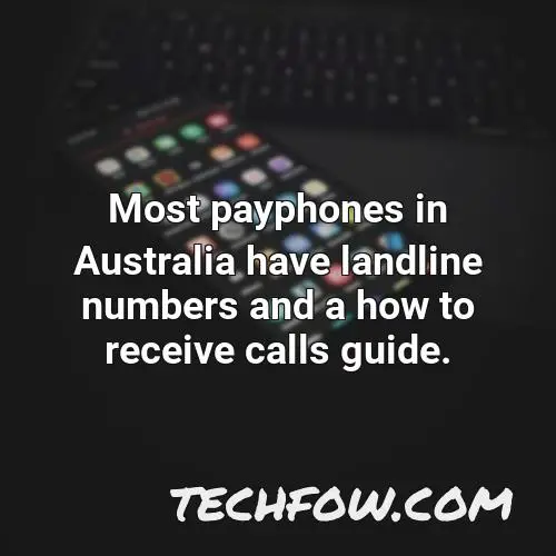 most payphones in australia have landline numbers and a how to receive calls guide