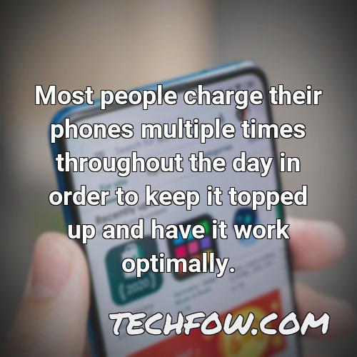 most people charge their phones multiple times throughout the day in order to keep it topped up and have it work optimally