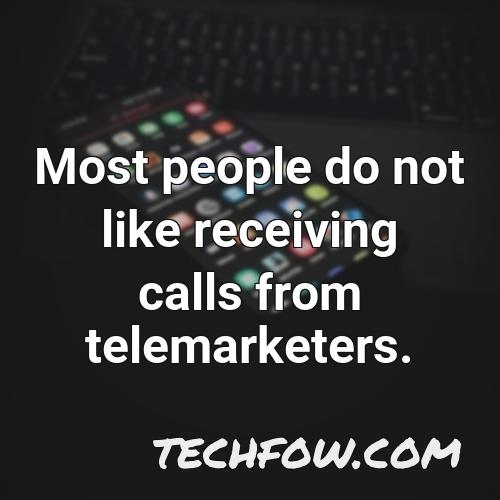 most people do not like receiving calls from telemarketers
