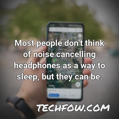 most people don t think of noise cancelling headphones as a way to sleep but they can be
