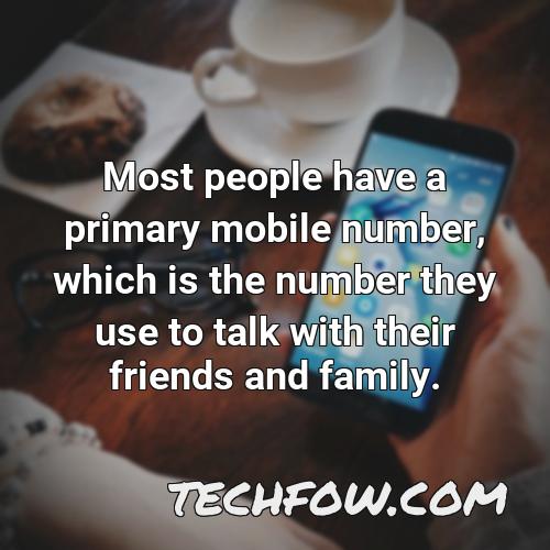 most people have a primary mobile number which is the number they use to talk with their friends and family