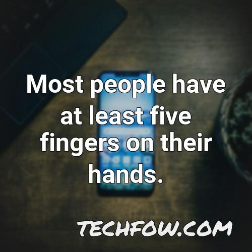 most people have at least five fingers on their hands