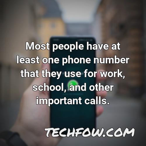 most people have at least one phone number that they use for work school and other important calls