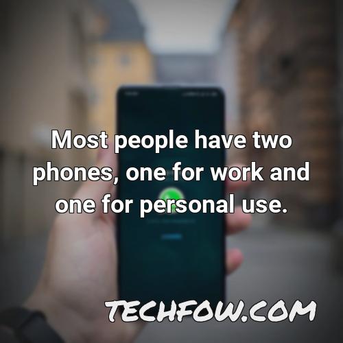 most people have two phones one for work and one for personal use