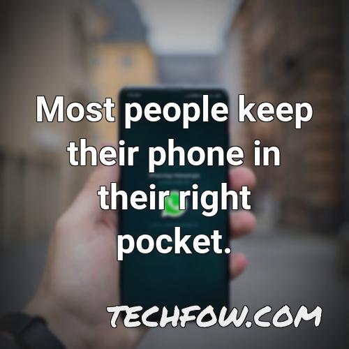 most people keep their phone in their right pocket