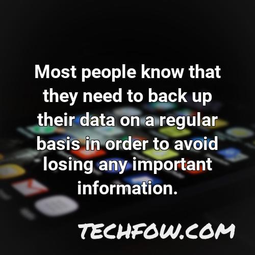 most people know that they need to back up their data on a regular basis in order to avoid losing any important information