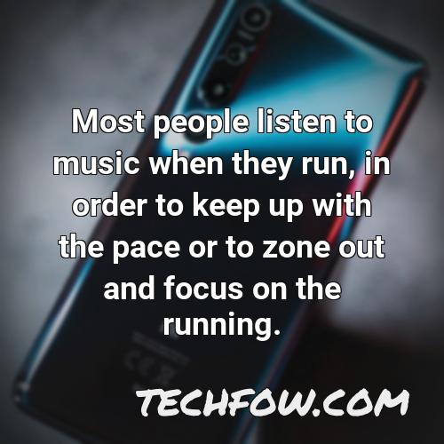 most people listen to music when they run in order to keep up with the pace or to zone out and focus on the running