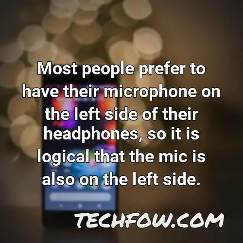 most people prefer to have their microphone on the left side of their headphones so it is logical that the mic is also on the left side