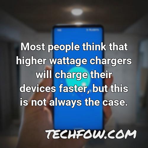 most people think that higher wattage chargers will charge their devices faster but this is not always the case