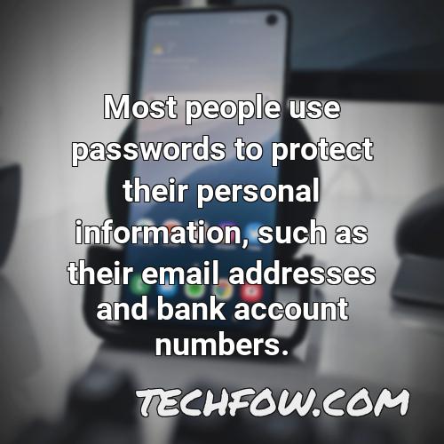 most people use passwords to protect their personal information such as their email addresses and bank account numbers