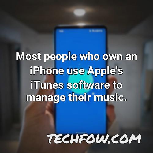 most people who own an iphone use apple s itunes software to manage their music
