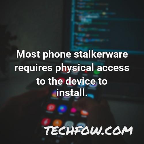 most phone stalkerware requires physical access to the device to install