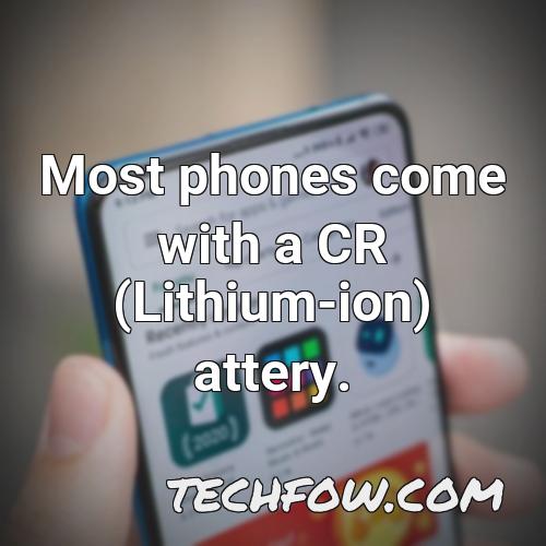 most phones come with a cr lithium ion attery