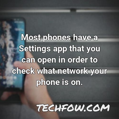 most phones have a settings app that you can open in order to check what network your phone is on