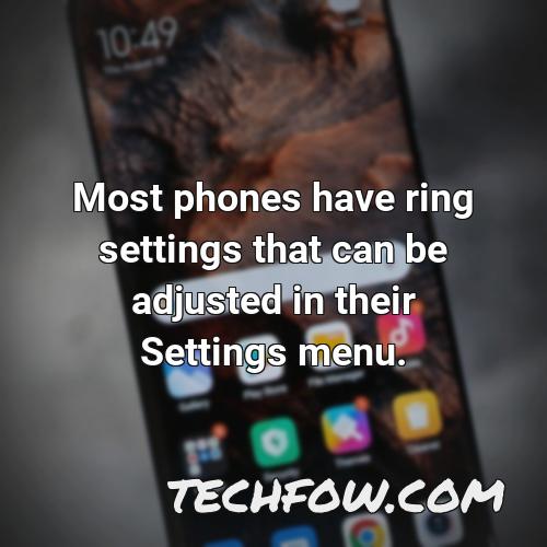 most phones have ring settings that can be adjusted in their settings menu