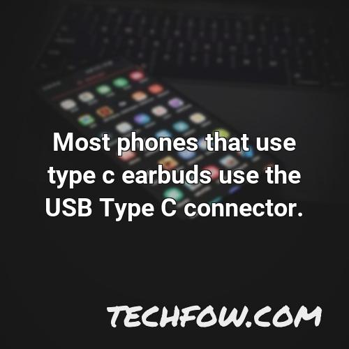most phones that use type c earbuds use the usb type c connector