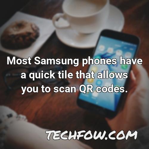 most samsung phones have a quick tile that allows you to scan qr codes