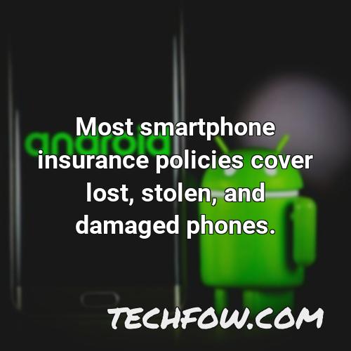 most smartphone insurance policies cover lost stolen and damaged phones