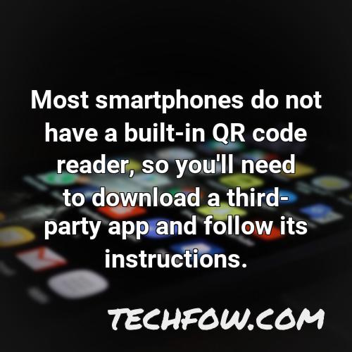 most smartphones do not have a built in qr code reader so you ll need to download a third party app and follow its instructions
