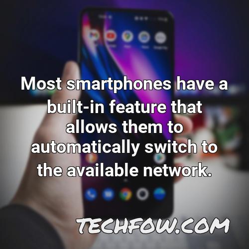 most smartphones have a built in feature that allows them to automatically switch to the available network