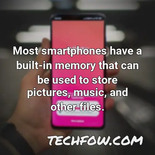 most smartphones have a built in memory that can be used to store pictures music and other files