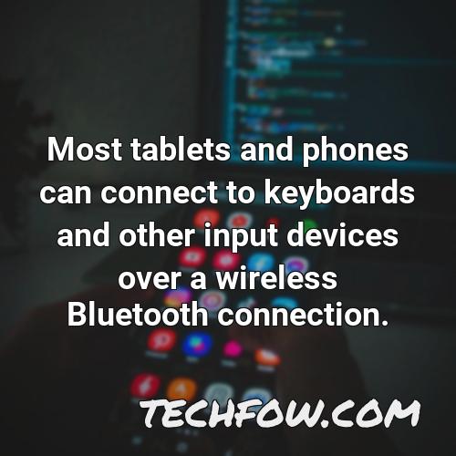 most tablets and phones can connect to keyboards and other input devices over a wireless bluetooth connection