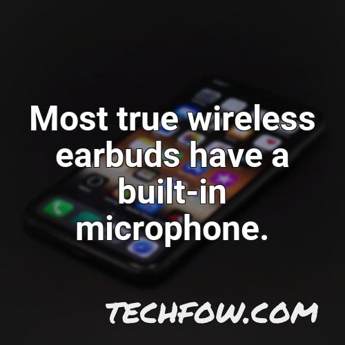 most true wireless earbuds have a built in microphone