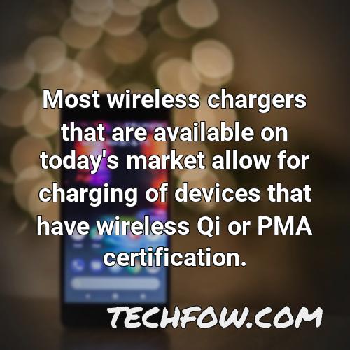 most wireless chargers that are available on today s market allow for charging of devices that have wireless qi or pma certification