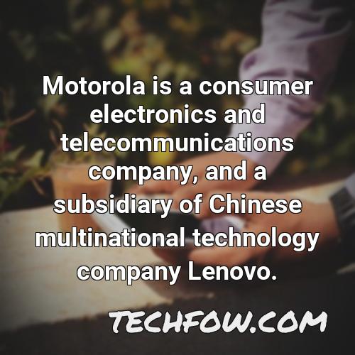 motorola is a consumer electronics and telecommunications company and a subsidiary of chinese multinational technology company lenovo