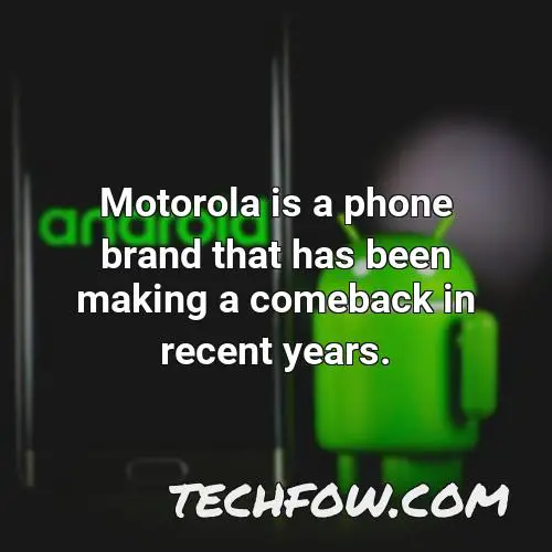 motorola is a phone brand that has been making a comeback in recent years